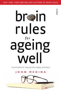 Brain Rules for Ageing Well : 10 Principles for Staying Vital, Happy, and Sharp - John Medina
