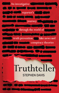 Truthteller : Investigative Reporter's Journey Through the World of Truth Prevention, Fake News and Conspiracy Theories - Stephen Davis