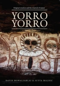 Yorro Yorro : Original Creation and the Renewal of Nature - David Mowaljarlai