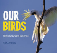 Our Birds : Nilimurrungu Wayin Malanynha - Siena Stubbs
