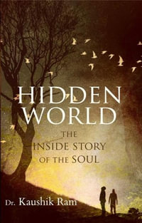 Hidden World : The Inside Story of the Soul - Kaushik Ram
