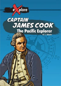 Captain James Cook : Explore! - Robert Watts