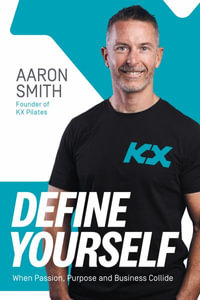 Define Yourself : When Passion, Purpose and Business Collide - Aaron Smith