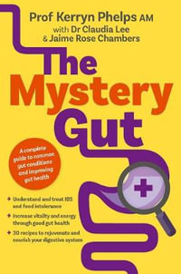 The Mystery Gut : A complete guide to common gut conditions and improving gut heath - Prof. Kerryn Phelps