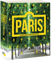 Paris : An Inspired Wander Through the City of Lights - Alexandra Carroll