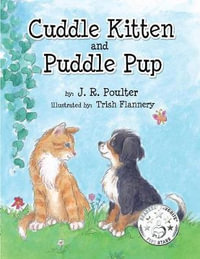 Cuddle Kitten and Puddle Pup - J.R. Poulter