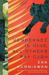 Vengeance is Mine, All Others Pay Cash - Eka Kurniawan