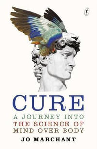 Cure : A Journey into the Science of Mind Over Body - Jo Marchant