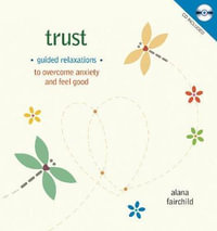 Trust : Guided Relaxations To Overcome Anxiety And Feel Good - Alana Fairchild