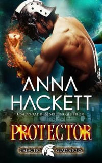 Protector : Galactic Gladiators - Anna Hackett
