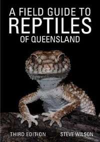 Field Guide to Reptiles of Queensland : Third edition - Steve Wilson
