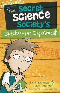 The Secret Science Society's Spectacular Experiment - Kathy Hoopmann
