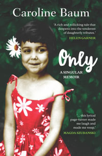 Only : A singular memoir - Caroline Baum