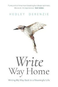 Write Way Home : Writing my way back to a meaningful life - Hedley Derenzie