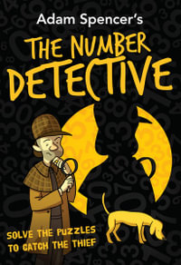 Adam Spencer's The Number Detective : Solve The Puzzles To Catch The Thief - Adam Spencer
