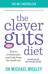 The Clever Guts Diet : Australian & New Zealand Edition - Dr Michael Mosley