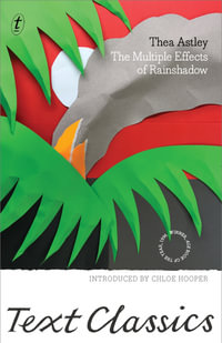 The Multiple Effects of Rainshadow : Text Classics - Thea Astley