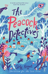 The Peacock Detectives : Honour Book in the 2019 CBCAs for Book of the Year: Younger Readers - Carly Nugent