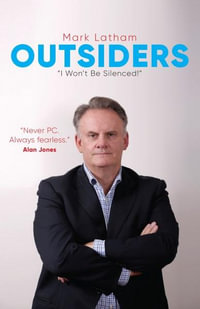 Outsiders : Curated Collection of articles by Labor Leader Mark Latham - Mark Latham