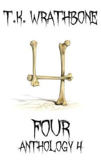 Four : Anthology 4 - T.K. Wrathbone