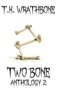 Two Bone : Anthology 2 - T.K. Wrathbone
