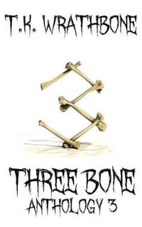 Three Bone : Anthology 3 - T.K. Wrathbone