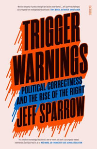 Trigger Warnings : political correctness and the rise of the right - Jeff Sparrow