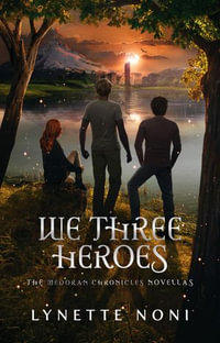 We Three Heroes : A Companion Volume to The Medoran Chronicles - Lynette Noni