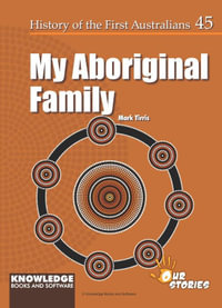 My Aboriginal Family : History of the First Australians - Mark Tirris