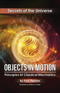 Objects in Motion : Principles of Classical Mechanics - Paul Fleisher