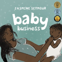 Baby Business : Winner of the 2020 CBCA Award for New Illustrators - Jasmine Seymour