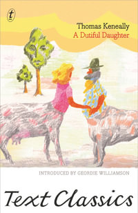 A Dutiful Daughter : Text Classics - Thomas Keneally