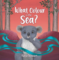 What Colour is the Sea? : An Australian animal story about perspectives - Katie Stewart