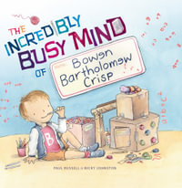 The Incredibly Busy Mind of Bowen Bartholomew Crisp - Paul Russell