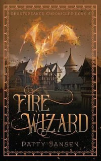 Fire Wizard : Ghostspeaker Chronicles - Patty Jansen