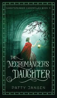The Necromancer's Daughter : Ghostspeaker Chronicles - Patty Jansen