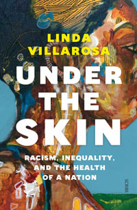 Under the Skin : racism, inequality, and the health of a nation - Linda Villarosa