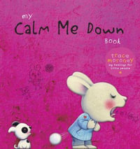 My Calm Me Down Book - Trace Moroney