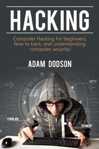Hacking : Computer Hacking for beginners, how to hack, and understanding computer security! - Adam Dodson