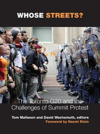Whose Streets? : The Toronto G20 and the Challenges of Summit Protest - Tom Malleson