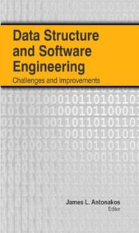 Data Structure and Software Engineering : Challenges and Improvements - James L.  Antonakos