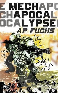 Mech Apocalypse : A Military Science Fiction Thriller - A. P. Fuchs