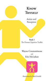 Know Thyself : Action and Perception -- Book 3, The Human Equation Toolkit - Wayne Constantineau