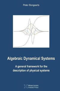 Algebraic Dynamical Systems : A General Framework for the Description of Physical Systems - Peter Bongaarts