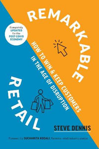Remarkable Retail : How to Win and Keep Customers in the Age of Disruption - Steve Dennis