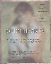 Open Hearts : Renewing Relationships with Recovery, Romance & Reality - Patrick J. Carnes