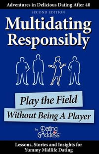 Multidating Responsibly : Play the Field Without Being a Player - Dating Goddess