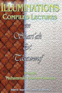 Illuminations : Compiled Lectures on Shariah and Tasawwuf - Shaykh Muhammad Hisham Kabbani