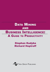 Data Mining and Business Intelligence : A Guide to Productivity : A Guide to Productivity - Stephan Kudyba