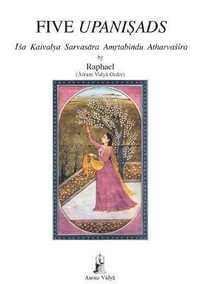 Five Upanisads : Isa Kaivalya Sarvasara Amrtabindu Atharvasira - Asram Vidya Order Raphael
